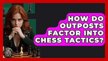 How Do Outposts Factor Into Chess Tactics? - The Chess Codex