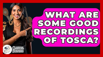 What Are Some Good Recordings Of Tosca? - Classical Serenade