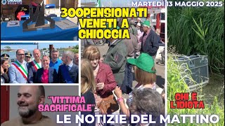 COSA C'È DI NUOVO, IL NOTIZIARIO DI CHIOGGIA AZZURRA di martedì 13 maggio 2025