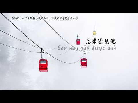 Sau nay gap duoc anh ay 后来遇见他 [Vietsub+pinyin]