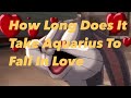 HOW LONG DOES IT TAKE FOR AQUARIUS TO FALL IN LOVE #aquarius #relationships #fallinlove