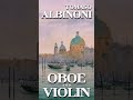 Tomaso Albinoni Oboe &amp; Violin #classicalmusic #baroquemusic #albinoni