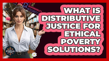 What Is Distributive Justice For Ethical Poverty Solutions? - The Ethical Compass