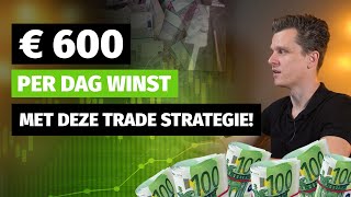 € 600 PER DAG WINST met deze trade strategie!