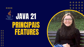 Conheça as novidades do Java 21!