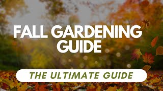 Fall Gardening Guide: What to Plant and How to Care for Your Garden