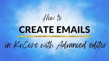 How to use advanced email editor in kvcore to send emails fast