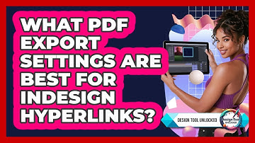 What PDF Export Settings Are Best For InDesign Hyperlinks? - Design Tool Unlocked