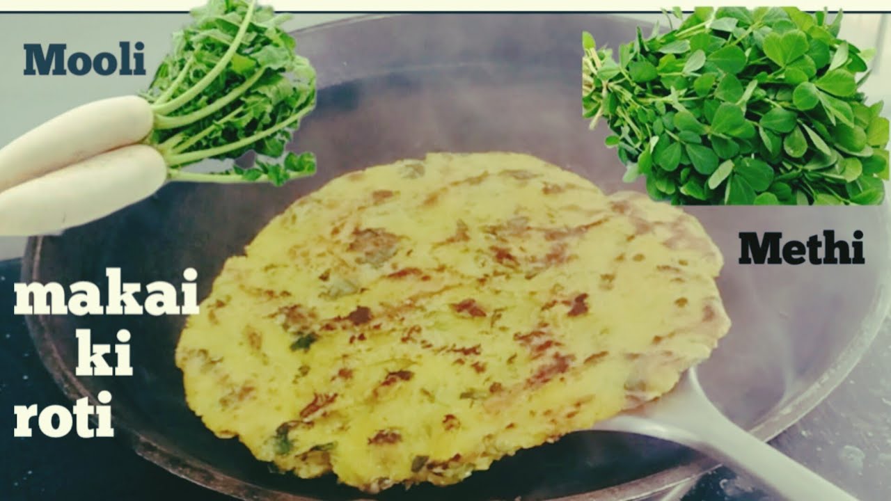 methi or mooli wali makke ki roti//winter me banane wali healthy makke ...