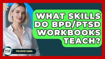 What Skills Do BPD/PTSD Workbooks Teach? - PTSD Support Channel