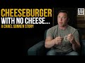 Cheeseburger without the CHEESE…