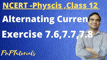 Exercise 7.6,7.7 and 7.8 Alternating Current, NCERT Physics,Class 12