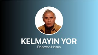 Dadaxon Hasan - Kelmayin Yor  |  Дадахон Ҳасан - Келмайин Ёр