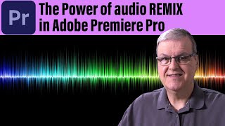 The Power of Audio REMIX in Adobe Premiere Pro