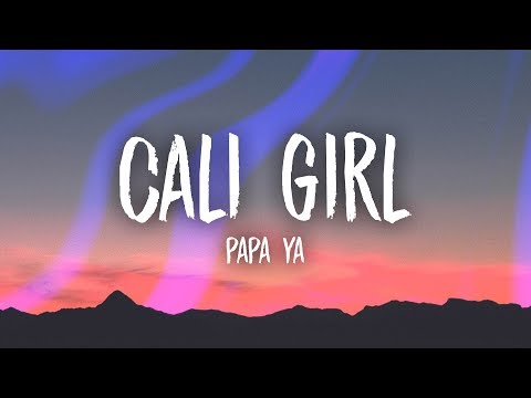 Papa Ya - Cali Girl (Lyrics)