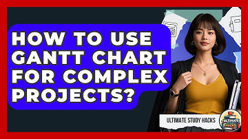 How To Use Gantt Chart For Complex Projects? - Ultimate Study Hacks