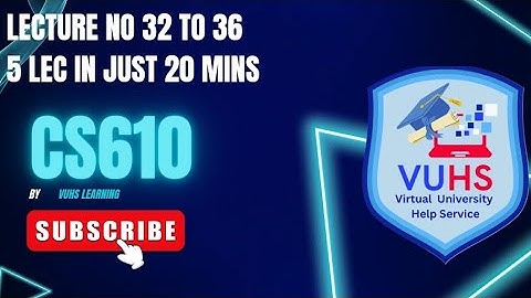 Cs610 Lecture 32,33,34,35,36 | Cs610 short lectures 32 to 36|cs610 final term preparation