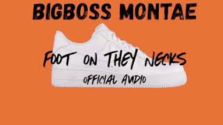 BigBoss Montae “Foot On They Necks” (Official Audio)