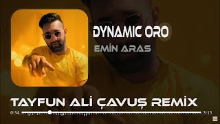 Emin Aras - Dynamic Oro ( Tayfun Ali Çavuş Remix )