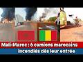Incendie de 6 camions marocains en route vers le Mali 🚚