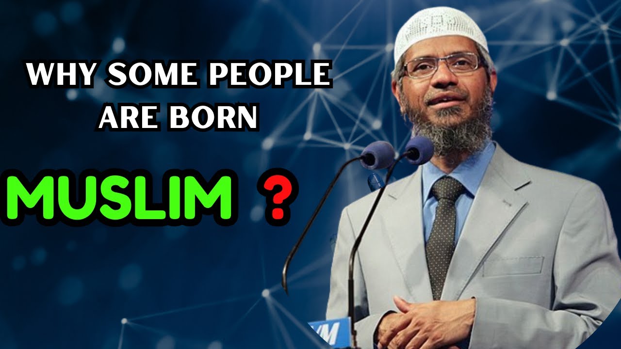 Why Some People Are Born Muslim While others Are Not ? Dr Zakir Naik ...