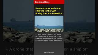 Drone attacks and cargo ship fire in the Gulf during Iran war ceasefire | Breaking News | Latest Bre