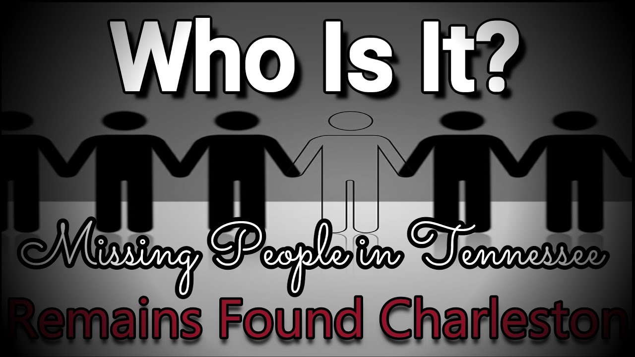 People Missing In Tennessee Whose Remains Found In Charleston, TN on 8