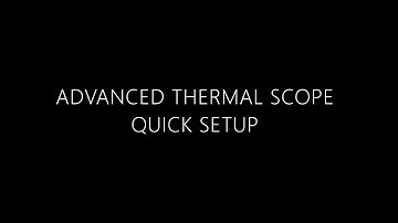 Advanced Thermal Scope Quick Start Guide