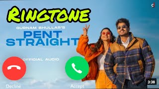 Pent Straight Ringtone song Gurnam Bhullar Pent Straight Ringtone download song dil te dimaag uthe