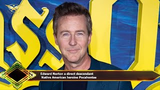 Edward Norton a direct descendant Native American heroine Pocahontas