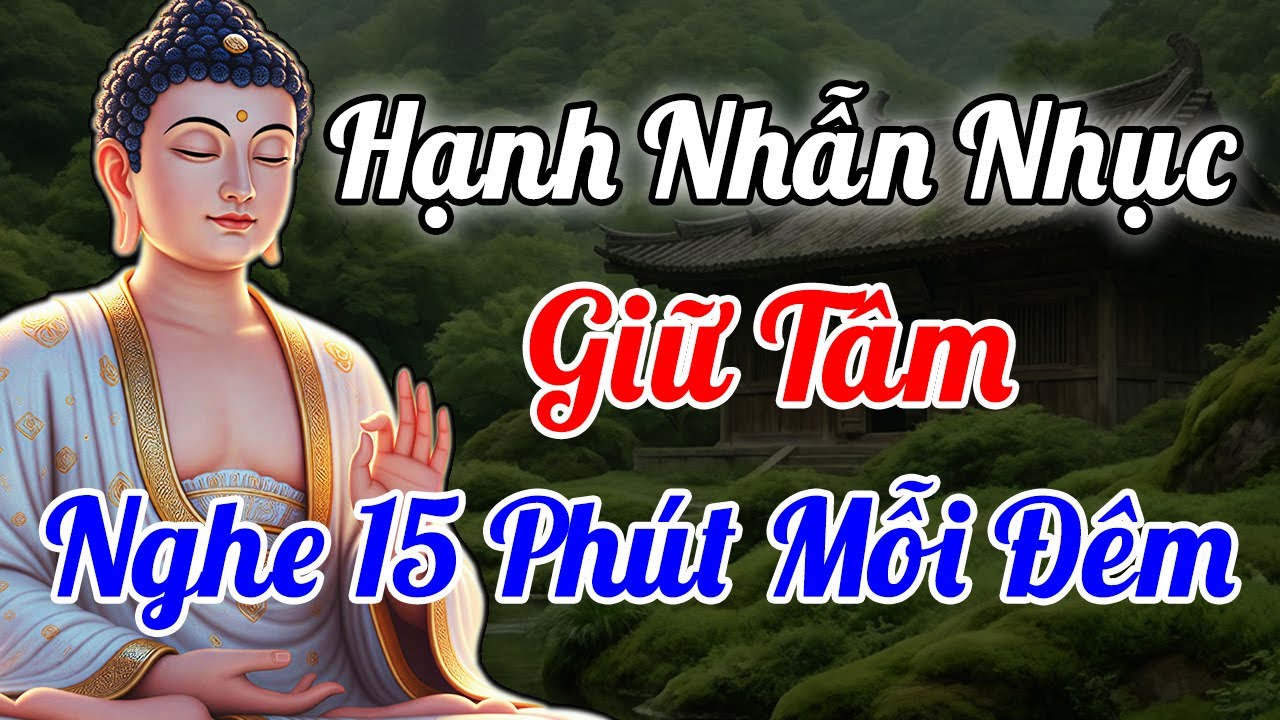 Đức Phật Dạy Gì Về Hạnh Nhẫn Nhục? - Nghe 15 Phút Mỗi Đêm | Bí Quyết Giữ Tâm An Trong Cuộc Sống