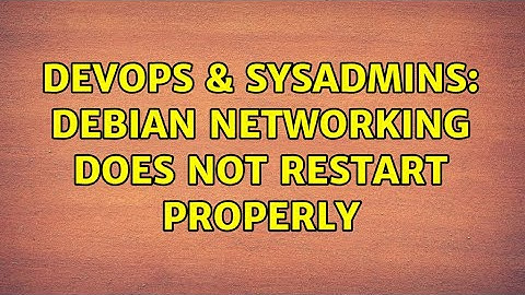 DevOps & SysAdmins: debian networking does not restart properly