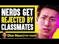 Nerds Get Rejected By Classmates | Dhar Mann