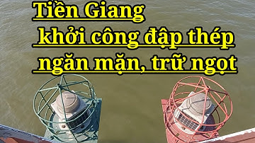 Tiền Giang khởi công xây dựng đập thép ngăn mặn, trữ ngọt trên kênh Nguyễn Tấn Thành