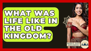 What Was Life Like In The Old Kingdom? - Middle East Explorers