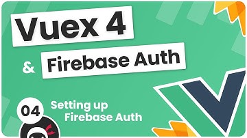 Vuex 4 & Firebase Auth Tutorial #4 - Setting up Firebase Auth