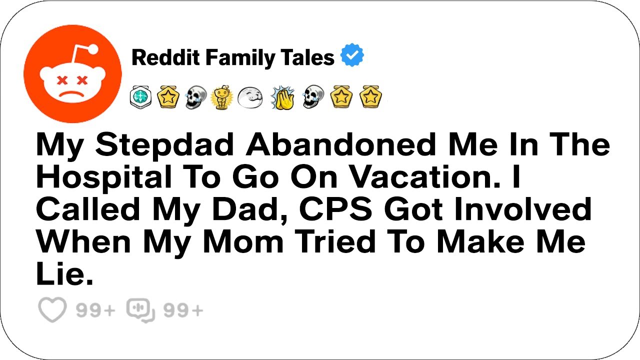 Outline Video My Stepdad Abandoned Me In The Hospital To Go On Vacation. I Called My Dad, CPS....- Reddit Podcast