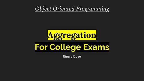 Aggregation | Object Oriented Programming | For College Exams | Binary Dose
