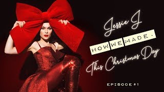 Jessie J - How we made. This Christmas Day (Episode 1)