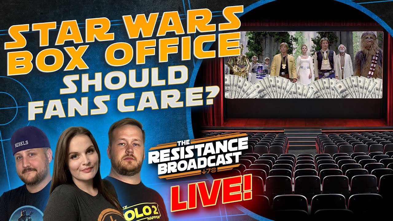 Should Star Wars Fans Care About Box Office Numbers? | Resistance Broadcast