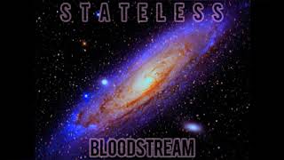 Stateless - Bloodstream | slow version