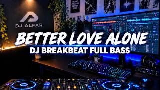 Better Love Alone Slow Breakbeat | DJ Breakbeat Viral Tiktok| Full Bass