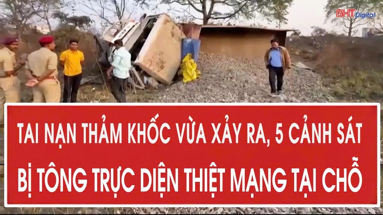 Toàn cảnh: Tai nạn thảm khốc vừa xảy ra, 5 cảnh sát bị tông trực diện thiệt mạng tại chỗ