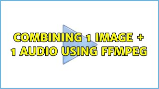 combining 1 image + 1 audio using FFmpeg (3 Solutions!!)