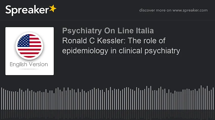 Ronald C Kessler: The role of epidemiology in clinical psychiatry