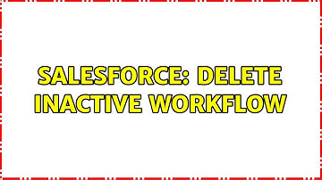 Salesforce: Delete Inactive Workflow
