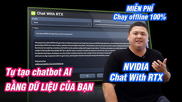 Tự tạo chatbot AI hỏi đáp trên dữ liệu của chính bạn: NVIDIA Chat With RTX, hoàn toàn miễn phí