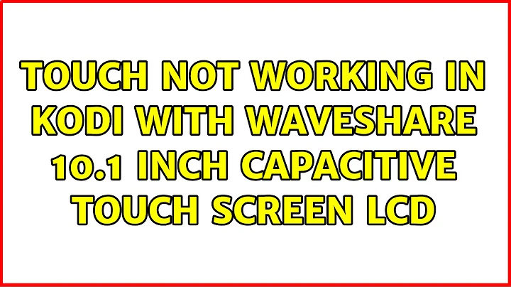 Touch not working in kodi with waveshare 10.1 inch capacitive touch screen lcd