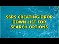 ssrs creating drop down list for search options (2 Solutions!!)