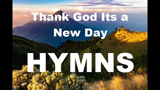24/7 HYMNS: Thank God Its A New Day Hymns  soft piano hymns + loop